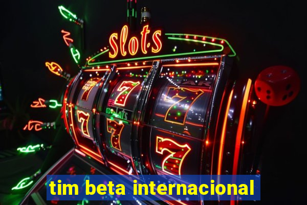 tim beta internacional